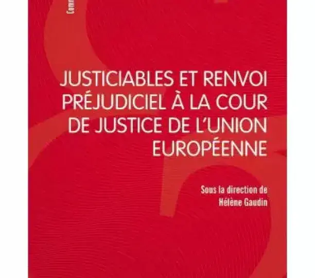 Justiciables et renvoi préjudiciel à la Cour de justice de l'Union européenne